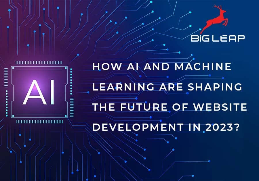 How AI and Machine Learning are Shaping the Future of Website Development in 2023?
